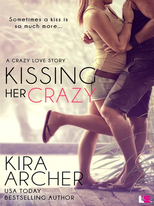 Title details for Kissing Her Crazy by Kira Archer - Available